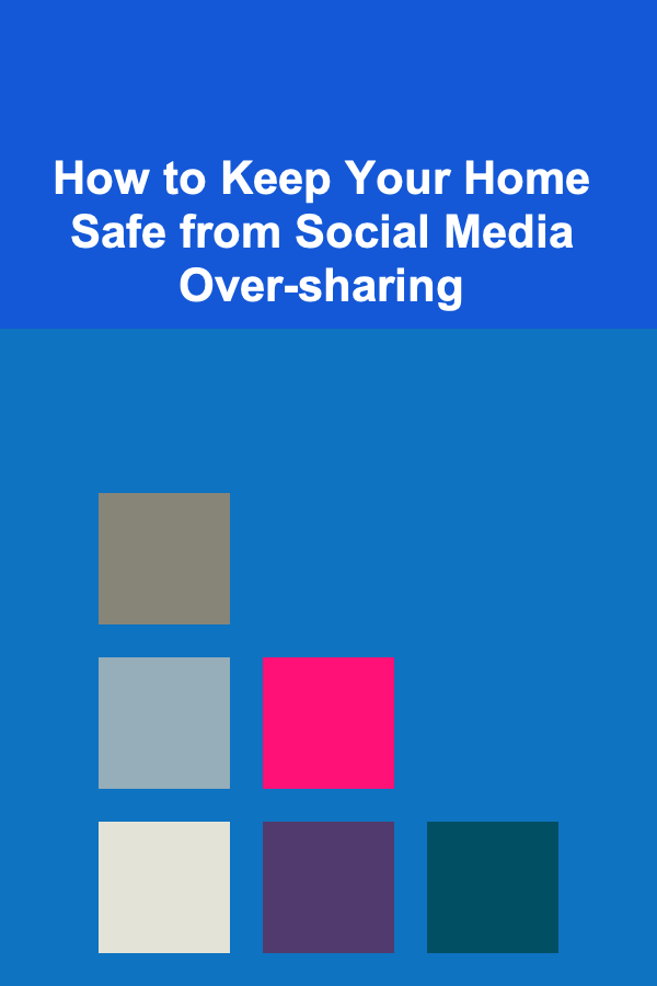 How to Keep Your Home Safe from Social Media Over-sharing
