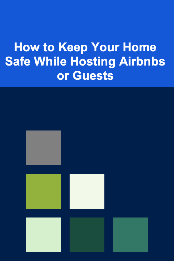 How to Keep Your Home Safe While Hosting Airbnbs or Guests