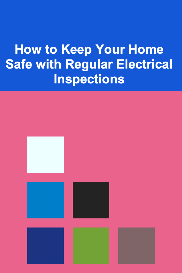 How to Keep Your Home Safe with Regular Electrical Inspections