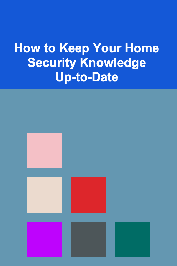 How to Keep Your Home Security Knowledge Up-to-Date