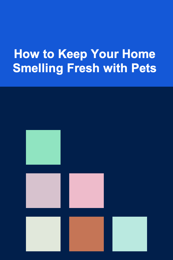 How to Keep Your Home Smelling Fresh with Pets