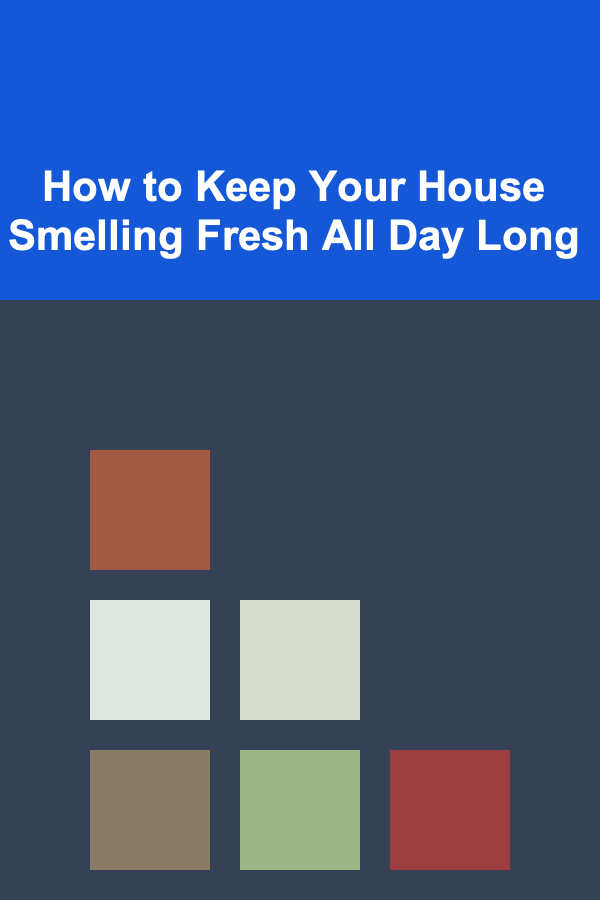 How to Keep Your House Smelling Fresh All Day Long