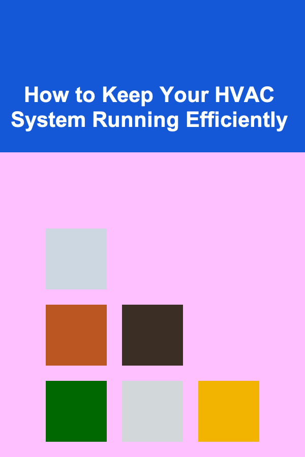 How to Keep Your HVAC System Running Efficiently