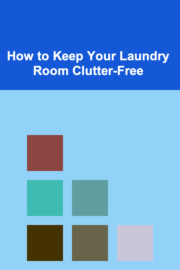 How to Keep Your Laundry Room Clutter-Free