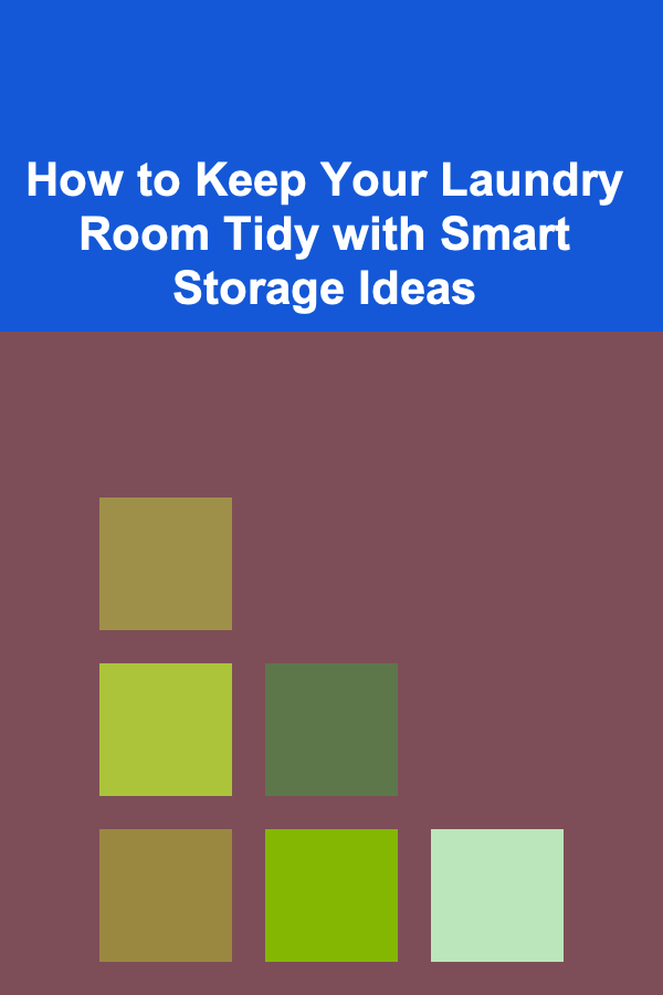 How to Keep Your Laundry Room Tidy with Smart Storage Ideas
