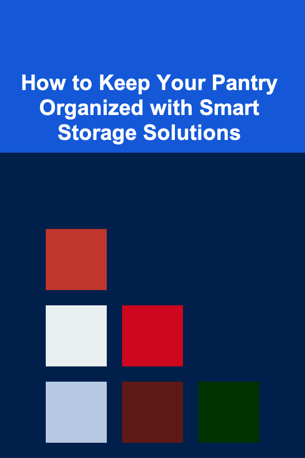 How to Keep Your Pantry Organized with Smart Storage Solutions