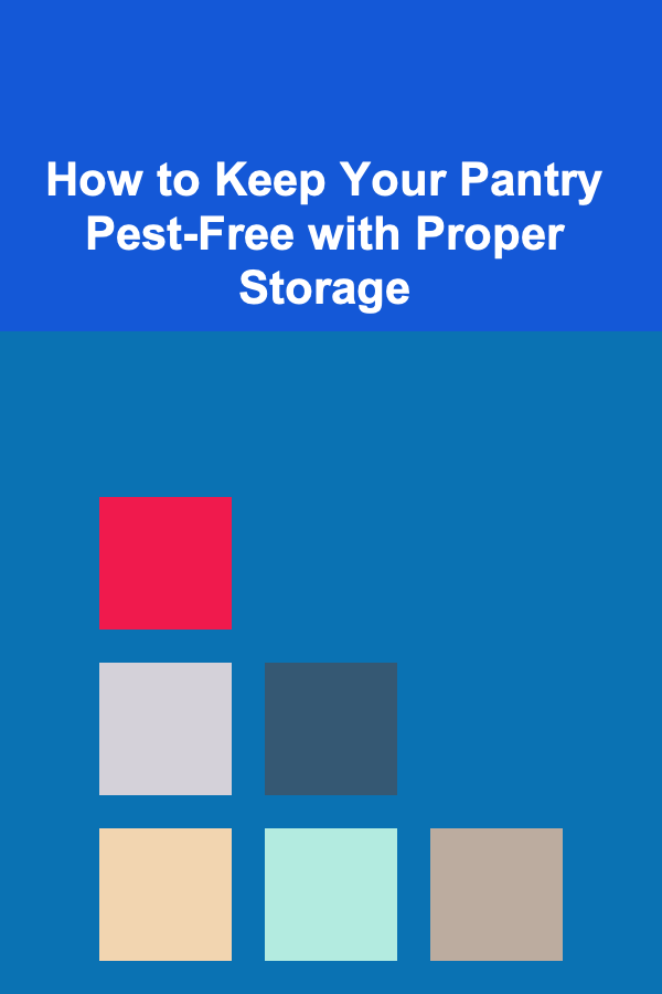 How to Keep Your Pantry Pest-Free with Proper Storage
