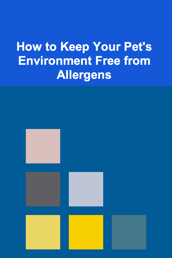 How to Keep Your Pet's Environment Free from Allergens
