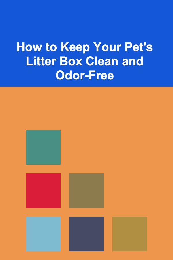 How to Keep Your Pet's Litter Box Clean and Odor-Free
