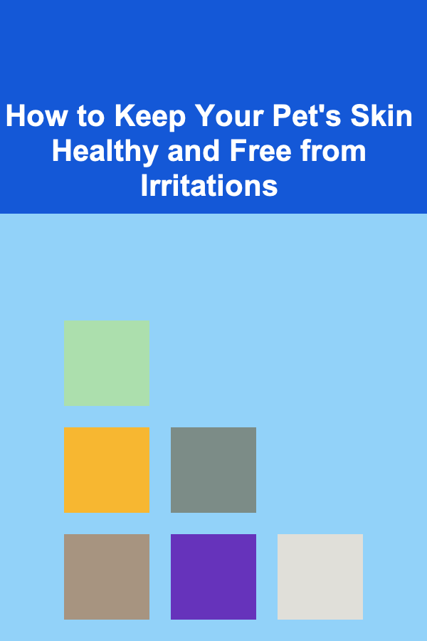 How to Keep Your Pet's Skin Healthy and Free from Irritations