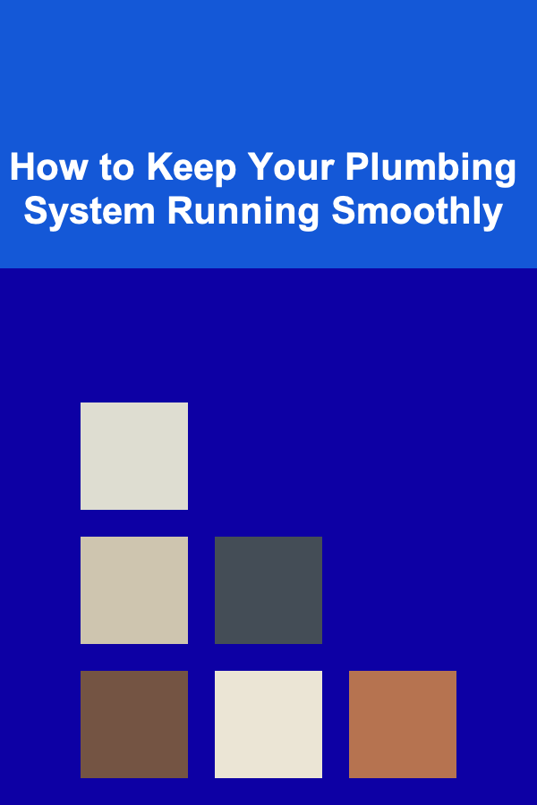 How to Keep Your Plumbing System Running Smoothly