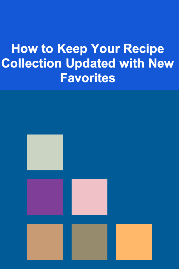 How to Keep Your Recipe Collection Updated with New Favorites