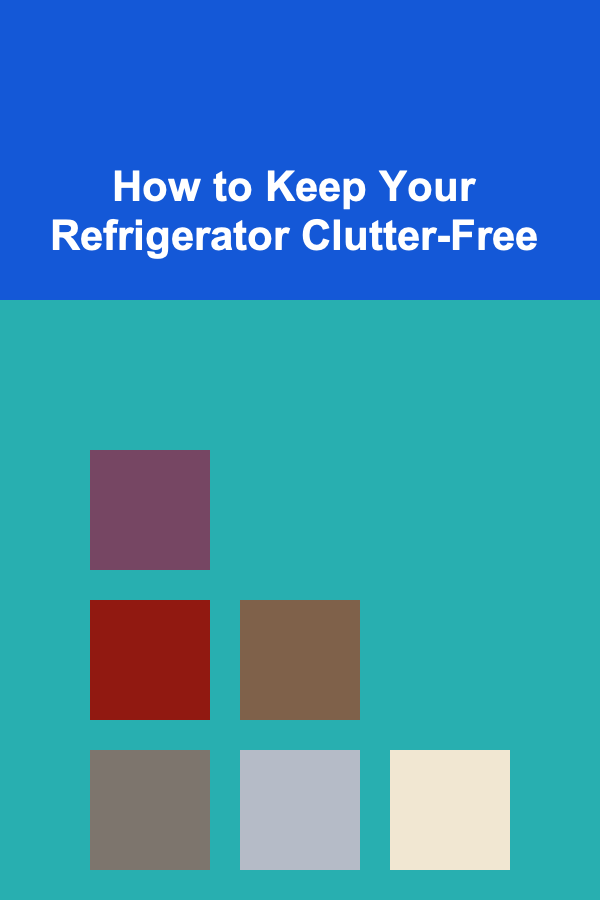 How to Keep Your Refrigerator Clutter-Free