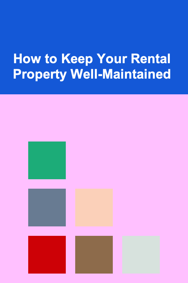 How to Keep Your Rental Property Well-Maintained