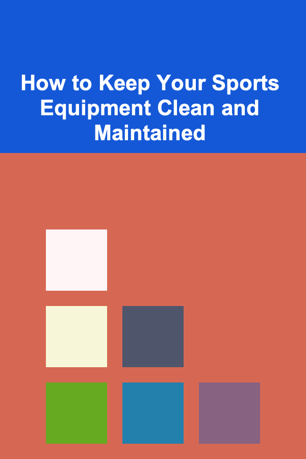 How to Keep Your Sports Equipment Clean and Maintained