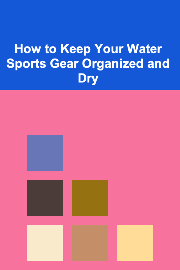 How to Keep Your Water Sports Gear Organized and Dry