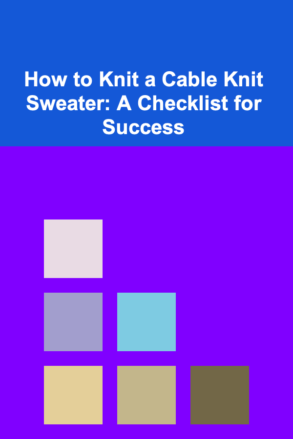 How to Knit a Cable Knit Sweater: A Checklist for Success
