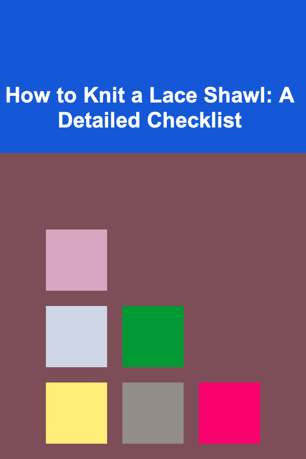 How to Knit a Lace Shawl: A Detailed Checklist