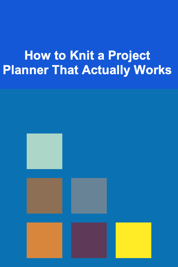 How to Knit a Project Planner That Actually Works