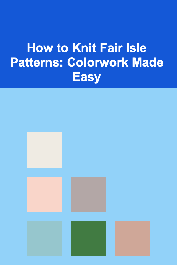 How to Knit Fair Isle Patterns: Colorwork Made Easy