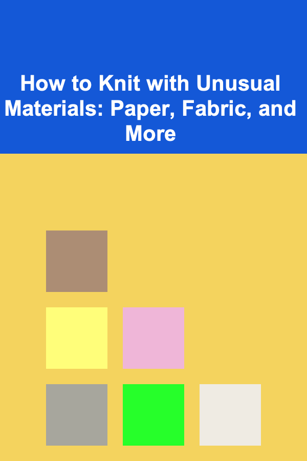 How to Knit with Unusual Materials: Paper, Fabric, and More