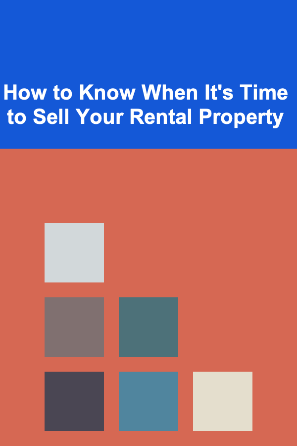 How to Know When It's Time to Sell Your Rental Property