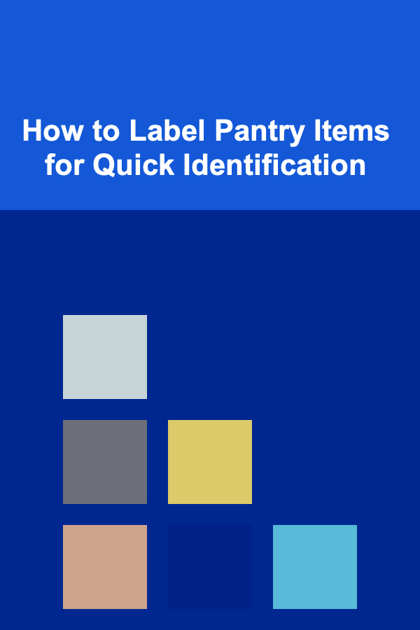 How to Label Pantry Items for Quick Identification