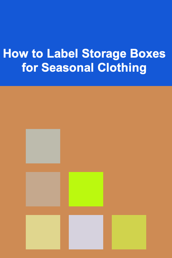 How to Label Storage Boxes for Seasonal Clothing