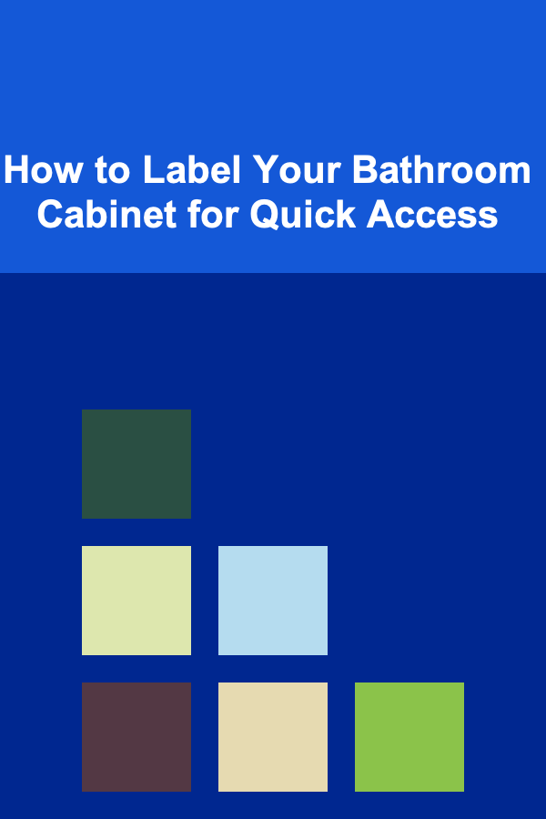 How to Label Your Bathroom Cabinet for Quick Access