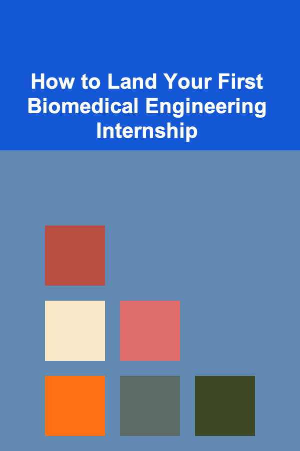 How to Land Your First Biomedical Engineering Internship