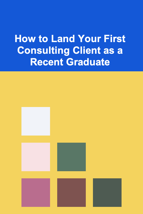 How to Land Your First Consulting Client as a Recent Graduate
