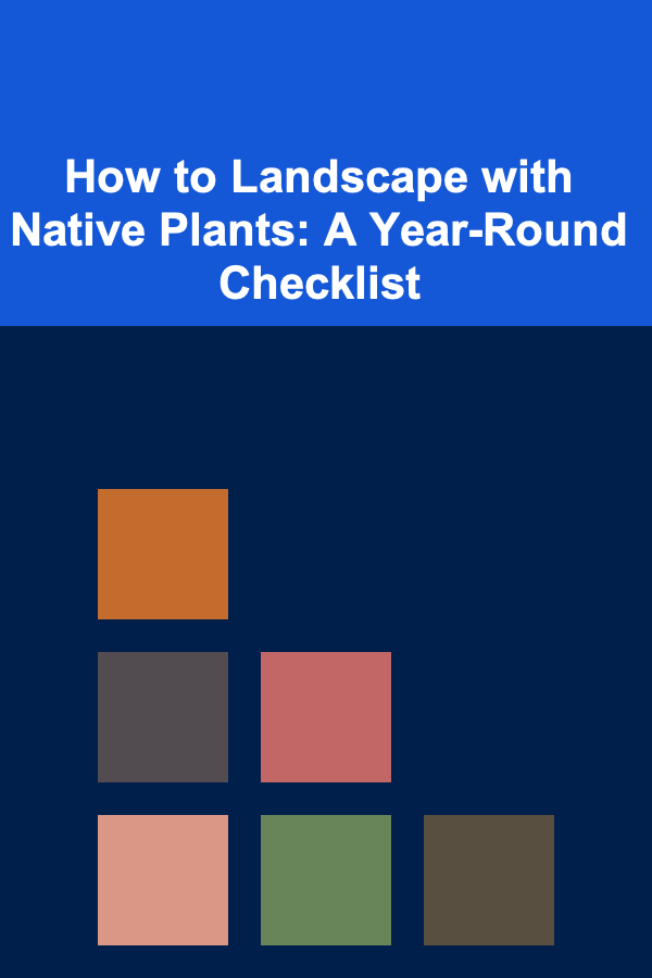 How to Landscape with Native Plants: A Year-Round Checklist