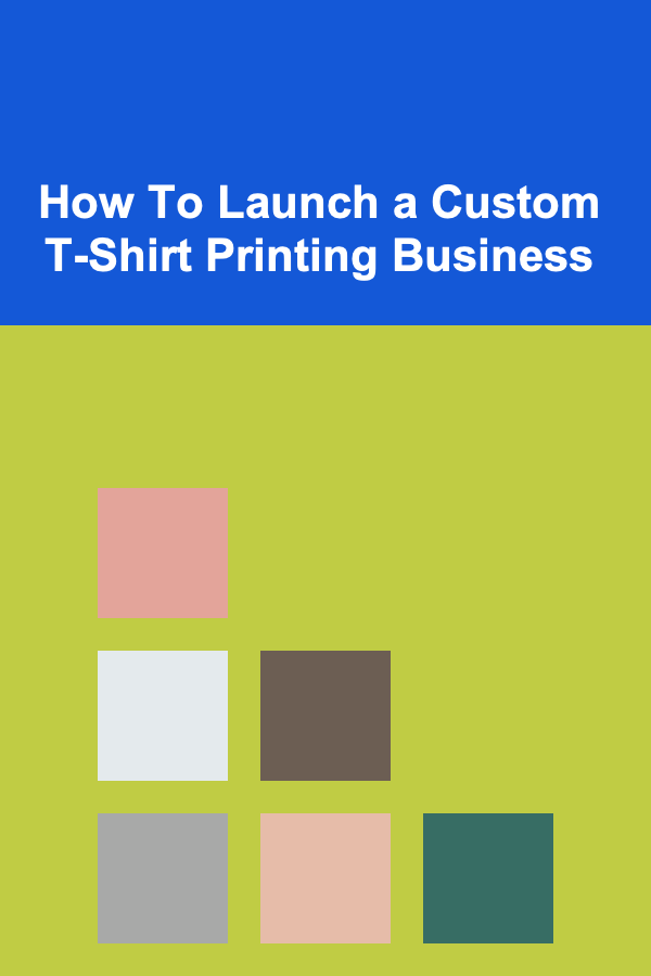 How To Launch a Custom T-Shirt Printing Business