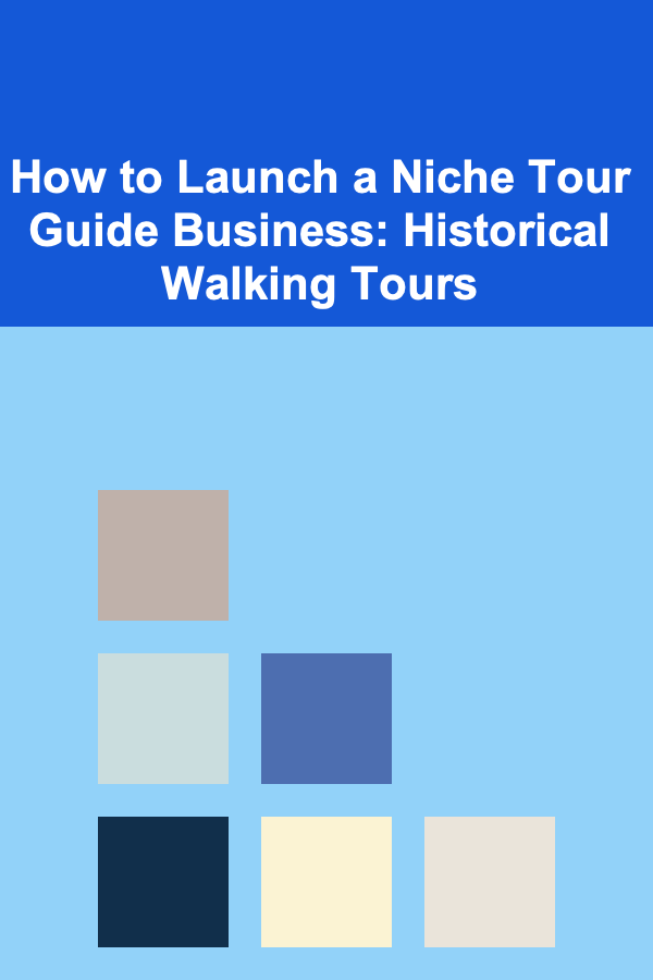 How to Launch a Niche Tour Guide Business: Historical Walking Tours