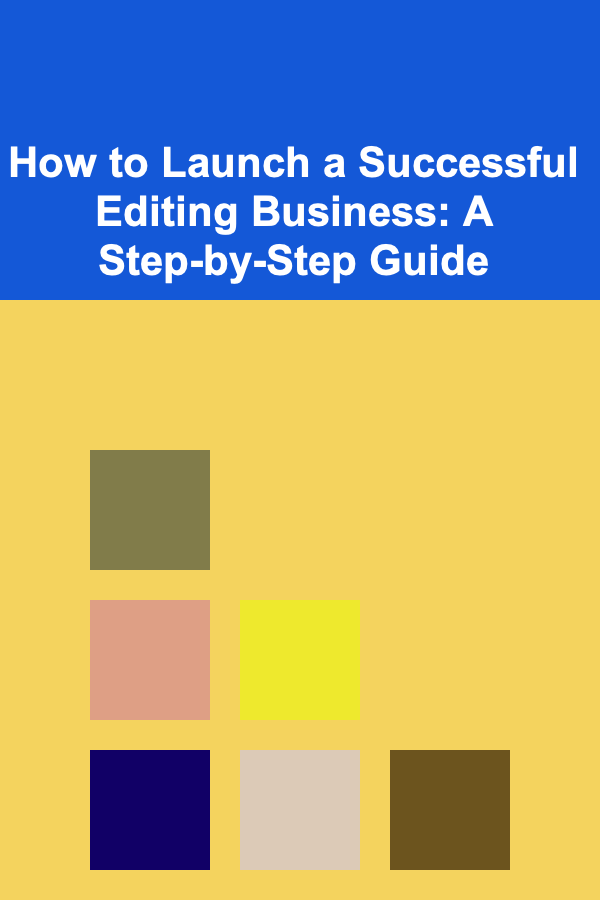 How to Launch a Successful Editing Business: A Step-by-Step Guide