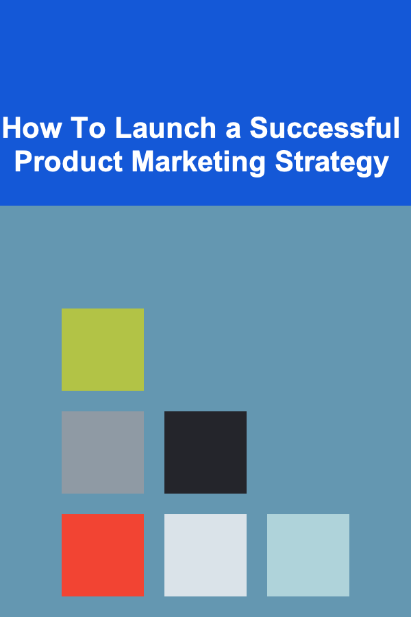 How To Launch a Successful Product Marketing Strategy