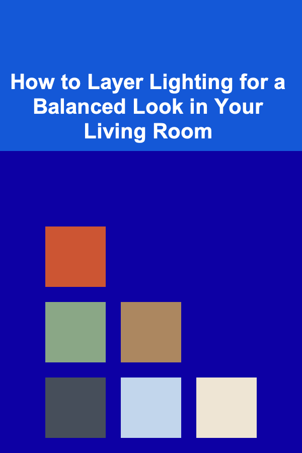 How to Layer Lighting for a Balanced Look in Your Living Room