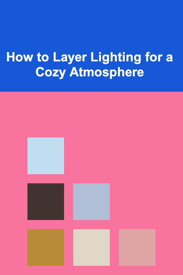 How to Layer Lighting for a Cozy Atmosphere