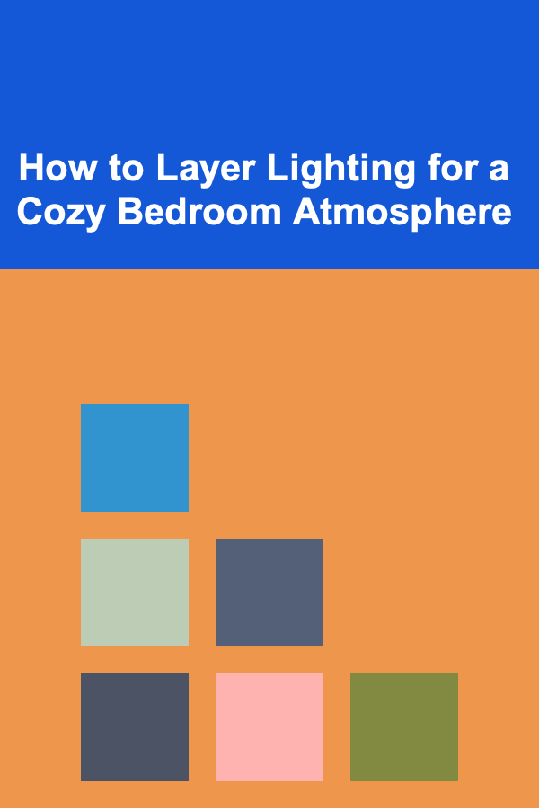 How to Layer Lighting for a Cozy Bedroom Atmosphere