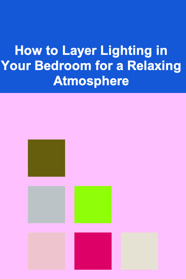 How to Layer Lighting in Your Bedroom for a Relaxing Atmosphere