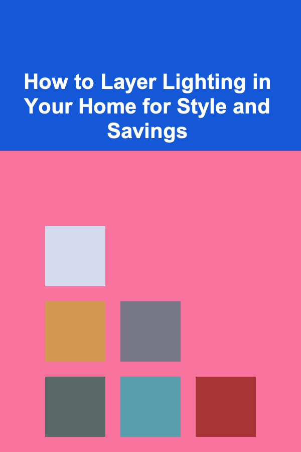 How to Layer Lighting in Your Home for Style and Savings