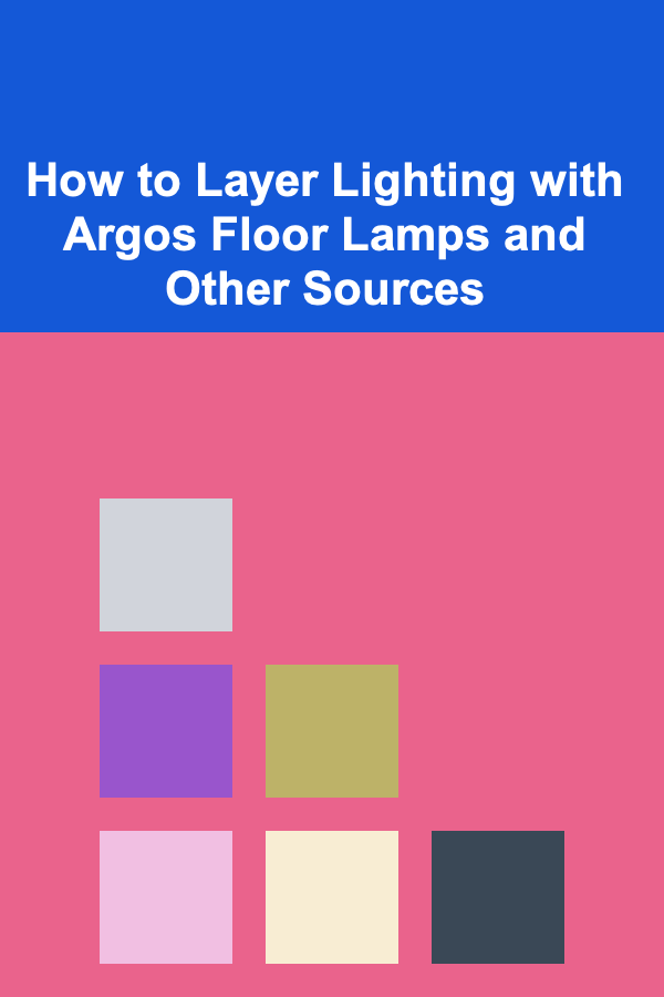 How to Layer Lighting with Argos Floor Lamps and Other Sources