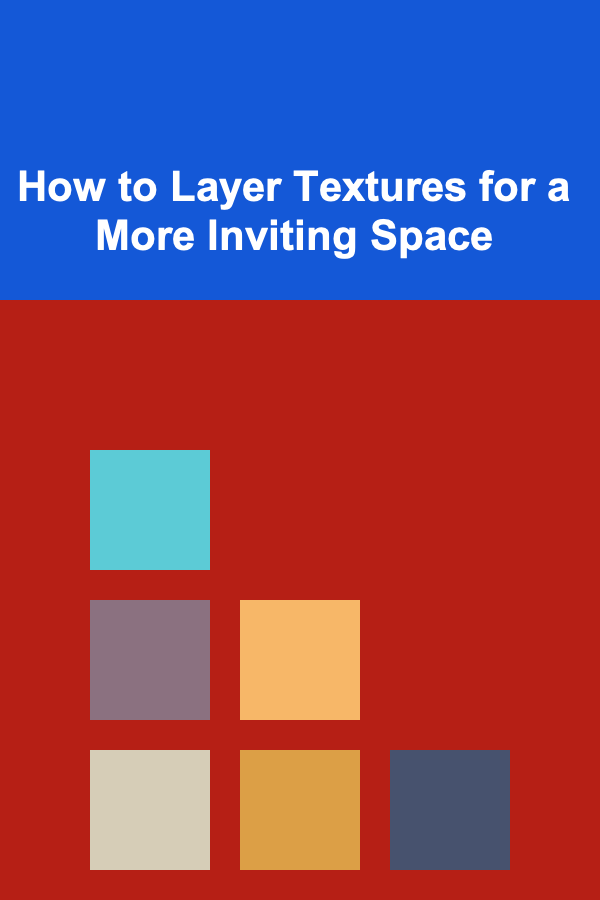 How to Layer Textures for a More Inviting Space
