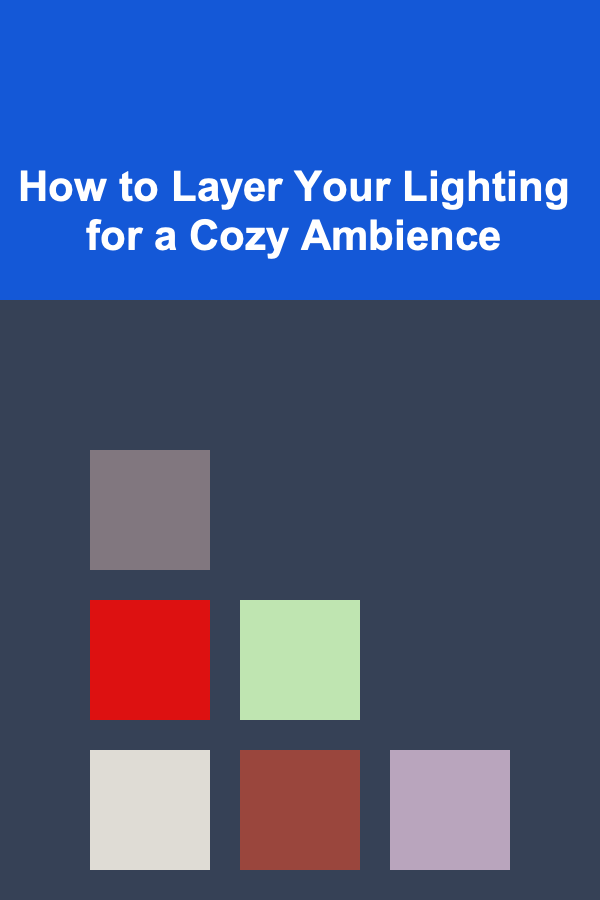 How to Layer Your Lighting for a Cozy Ambience