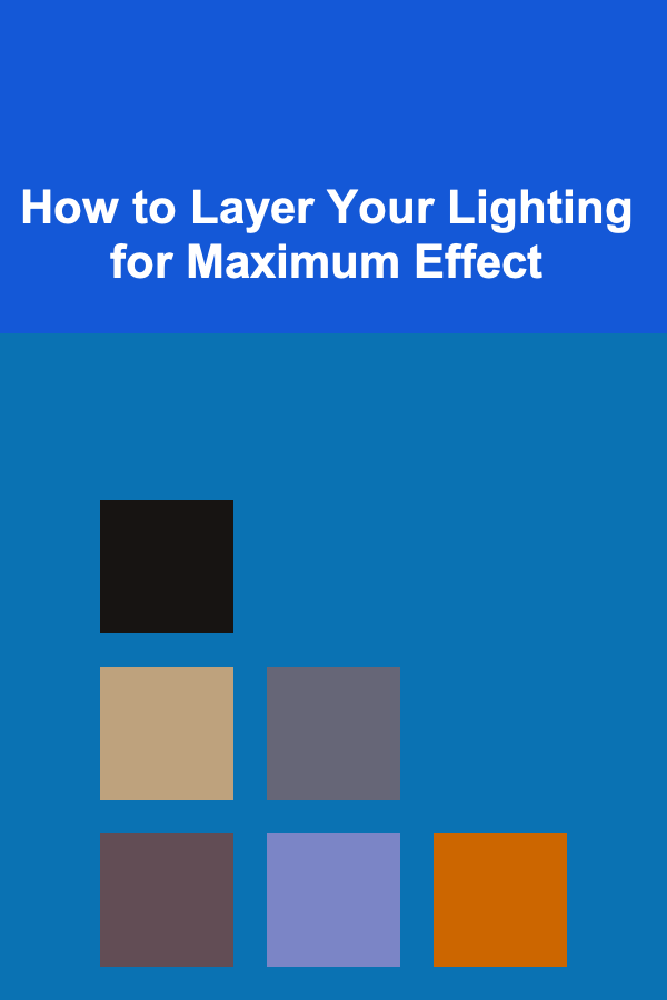 How to Layer Your Lighting for Maximum Effect