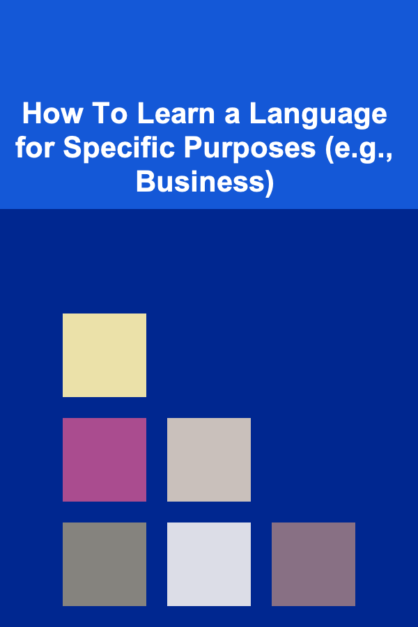 How To Learn a Language for Specific Purposes (e.g., Business)