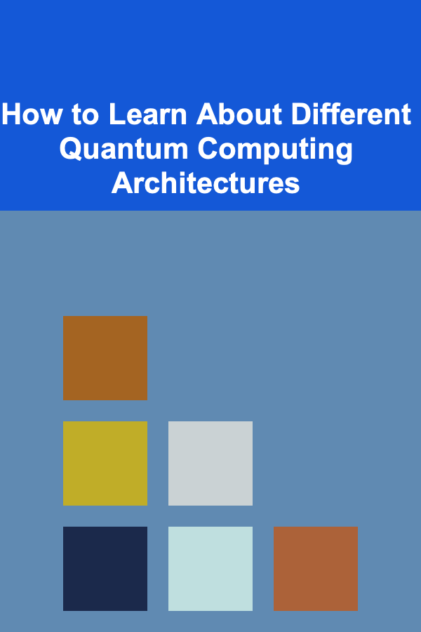 How to Learn About Different Quantum Computing Architectures