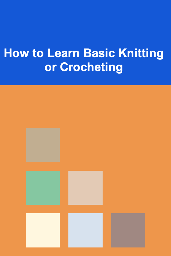 How to Learn Basic Knitting or Crocheting
