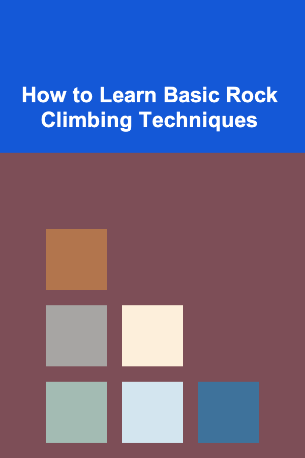 How to Learn Basic Rock Climbing Techniques