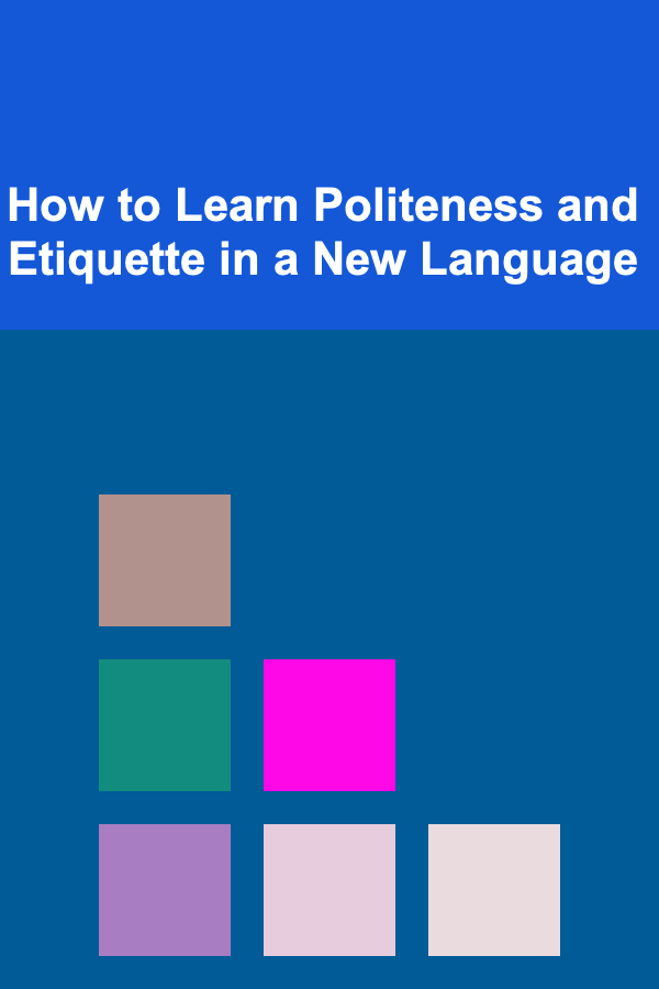 How to Learn Politeness and Etiquette in a New Language